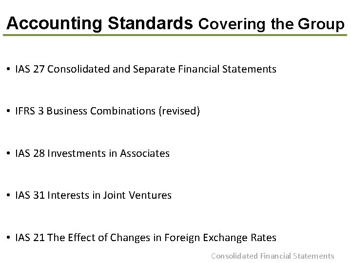 Accounting Standards Covering the Group • IAS 27 Consolidated and Separate Financial Statements •