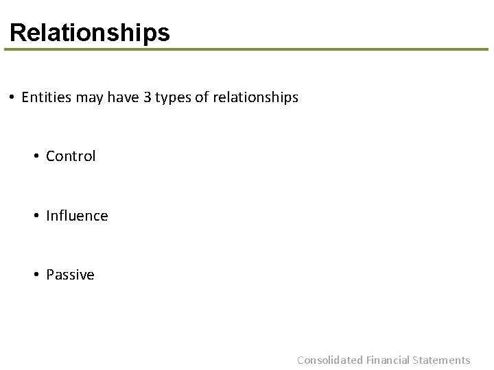 Relationships • Entities may have 3 types of relationships • Control • Influence •