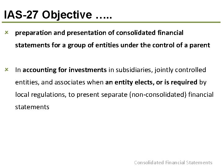IAS-27 Objective …. . û preparation and presentation of consolidated financial statements for a