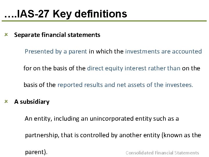 …. IAS-27 Key definitions û Separate financial statements Presented by a parent in which