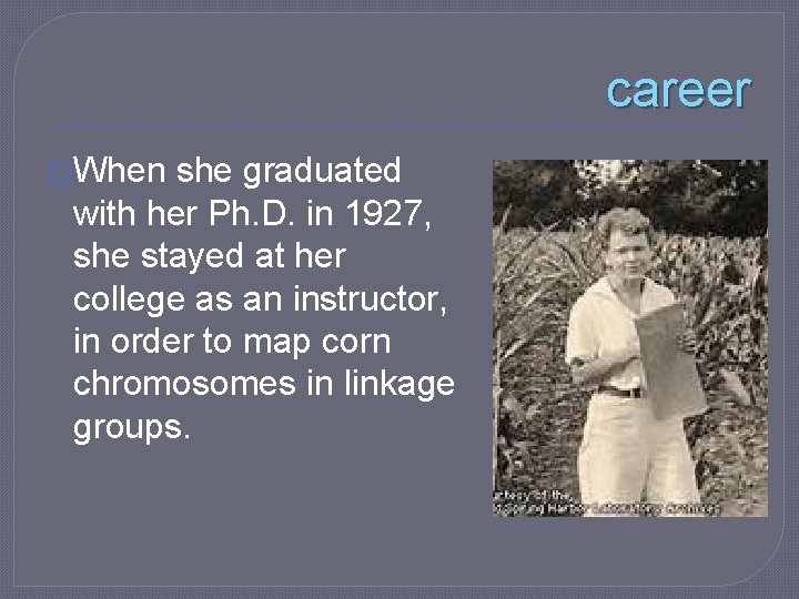 career �When she graduated with her Ph. D. in 1927, she stayed at her