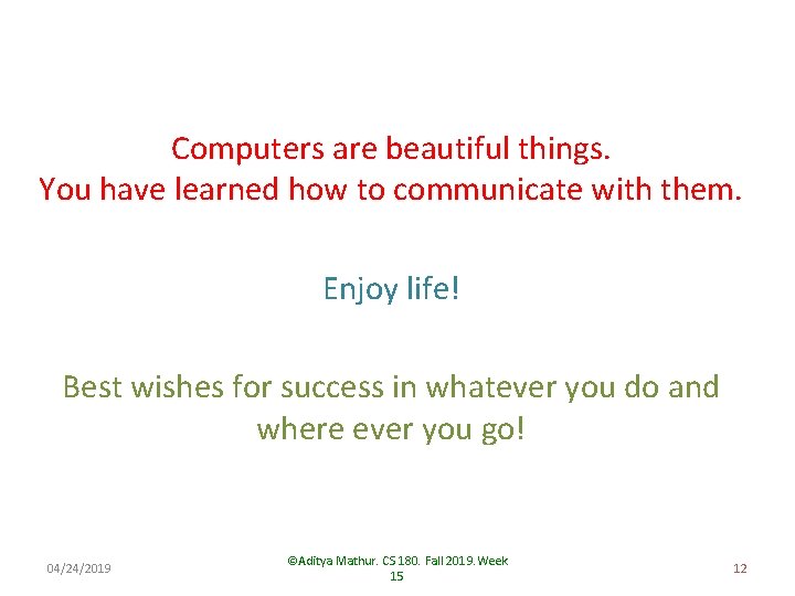Computers are beautiful things. You have learned how to communicate with them. Enjoy life!
