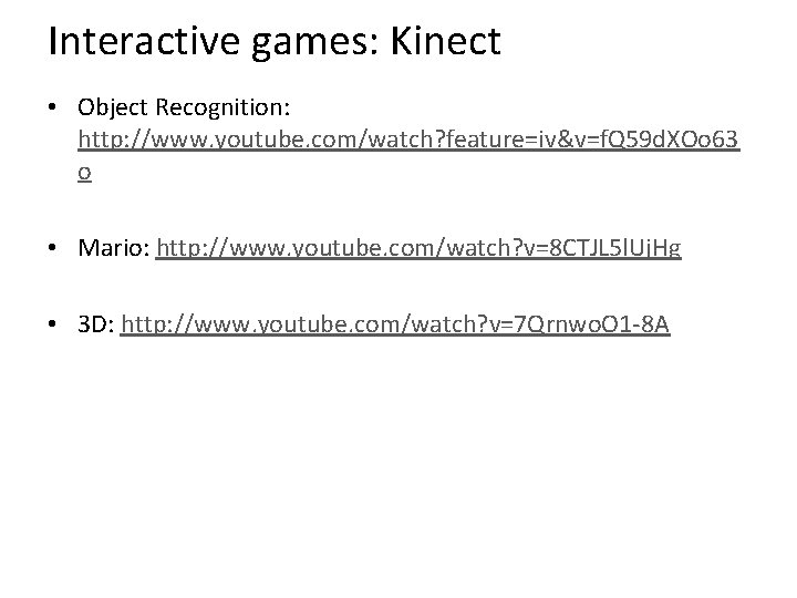 Interactive games: Kinect • Object Recognition: http: //www. youtube. com/watch? feature=iv&v=f. Q 59 d.
