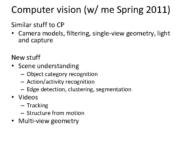 Computer vision (w/ me Spring 2011) Similar stuff to CP • Camera models, filtering,