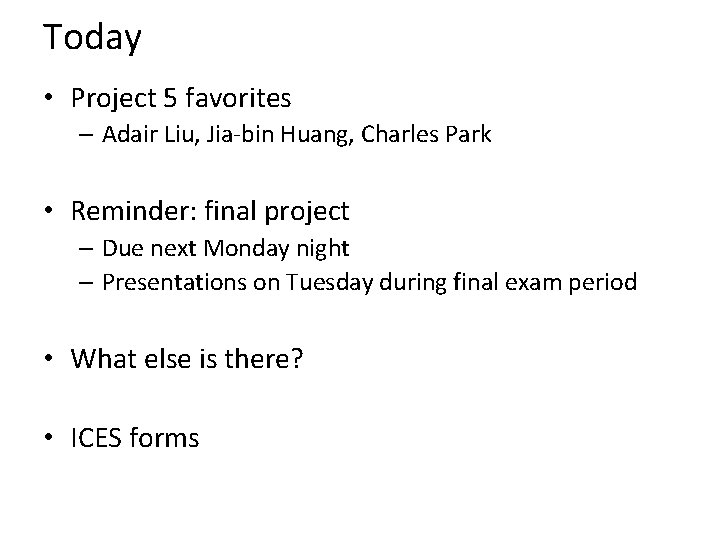 Today • Project 5 favorites – Adair Liu, Jia-bin Huang, Charles Park • Reminder: