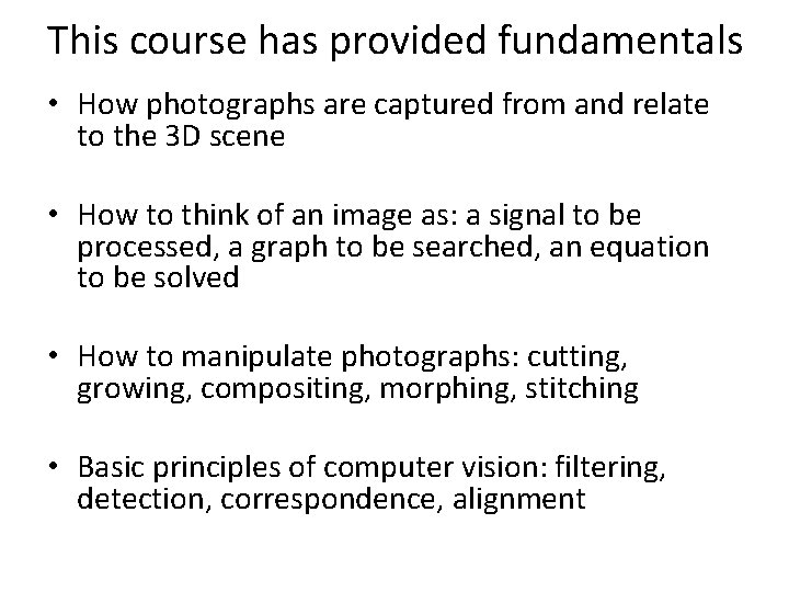 This course has provided fundamentals • How photographs are captured from and relate to