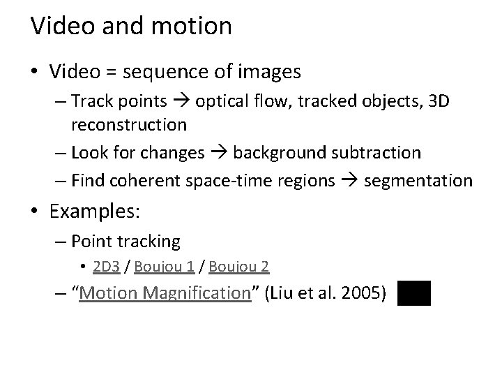 Video and motion • Video = sequence of images – Track points optical flow,