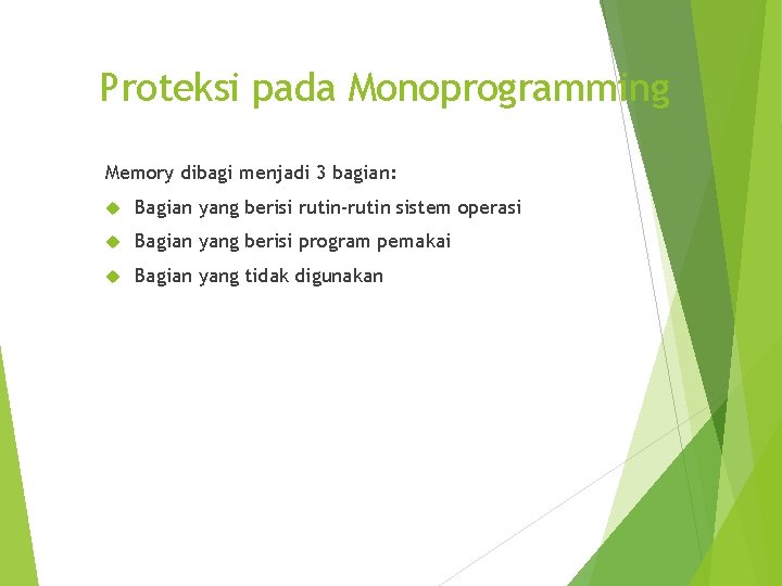 Proteksi pada Monoprogramming Memory dibagi menjadi 3 bagian: Bagian yang berisi rutin-rutin sistem operasi