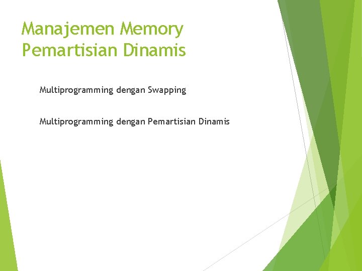 Manajemen Memory Pemartisian Dinamis Multiprogramming dengan Swapping Multiprogramming dengan Pemartisian Dinamis 