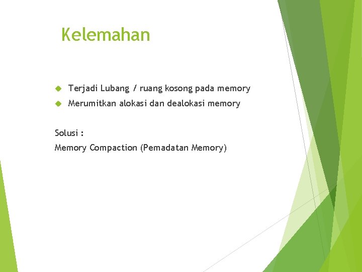 Kelemahan Terjadi Lubang / ruang kosong pada memory Merumitkan alokasi dan dealokasi memory Solusi