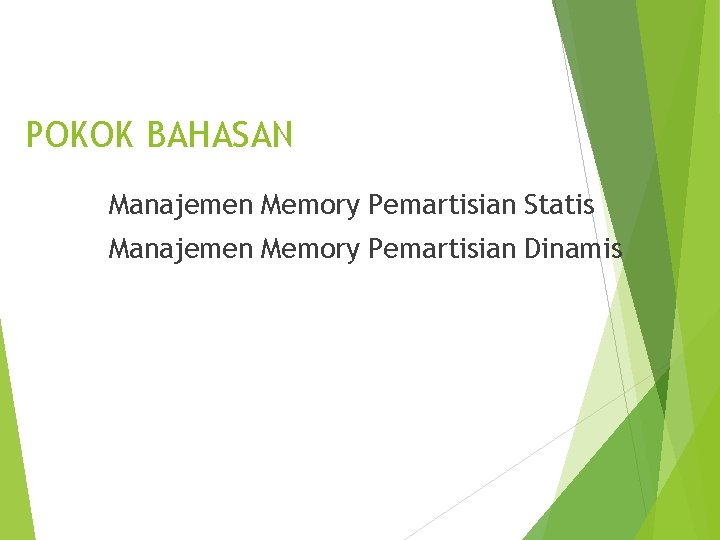 POKOK BAHASAN Manajemen Memory Pemartisian Statis Manajemen Memory Pemartisian Dinamis 