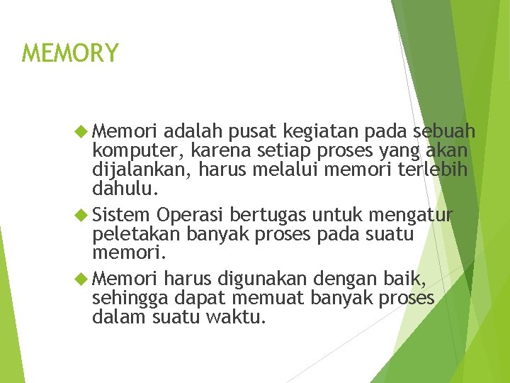 MEMORY Memori adalah pusat kegiatan pada sebuah komputer, karena setiap proses yang akan dijalankan,