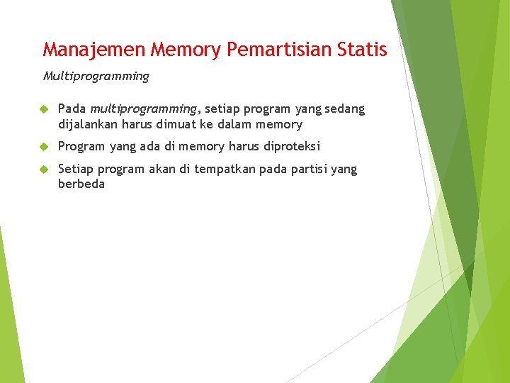 Manajemen Memory Pemartisian Statis Multiprogramming Pada multiprogramming, setiap program yang sedang dijalankan harus dimuat