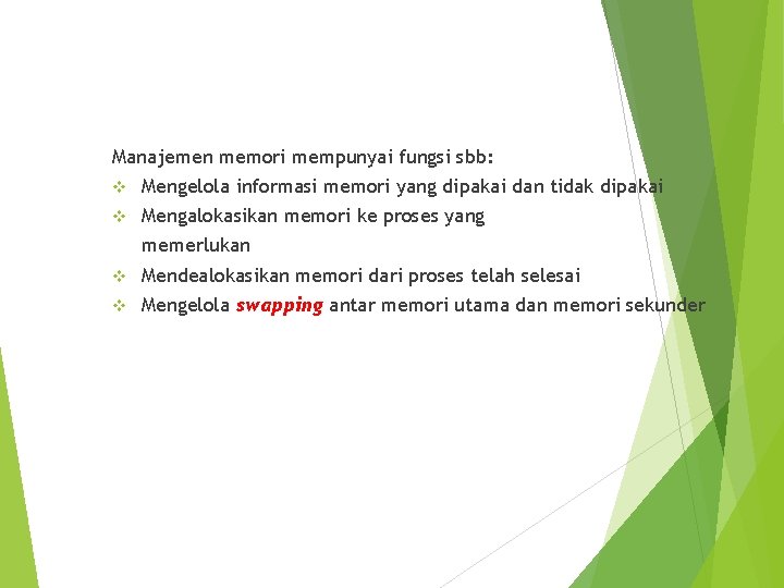 Manajemen memori mempunyai fungsi sbb: v Mengelola informasi memori yang dipakai dan tidak dipakai