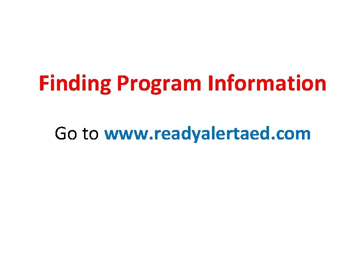 Finding Program Information Go to www. readyalertaed. com 