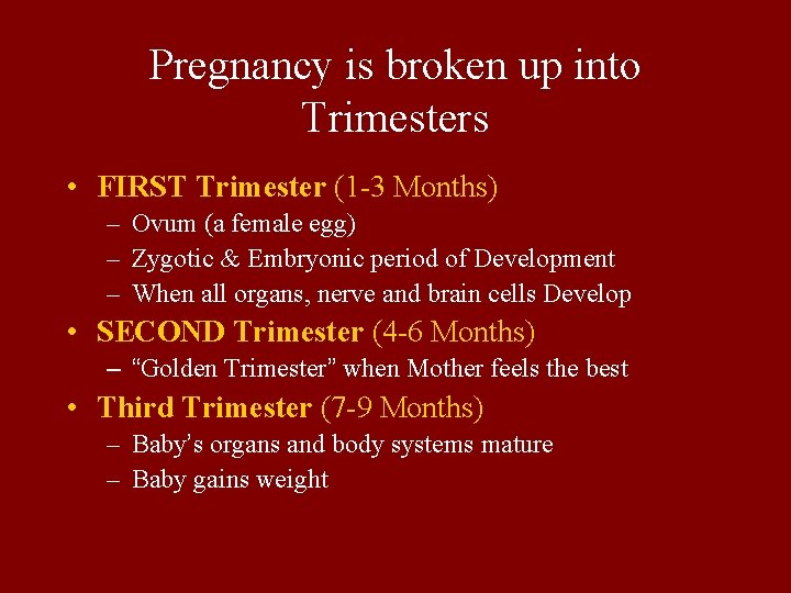 Pregnancy is broken up into Trimesters • FIRST Trimester (1 -3 Months) – Ovum