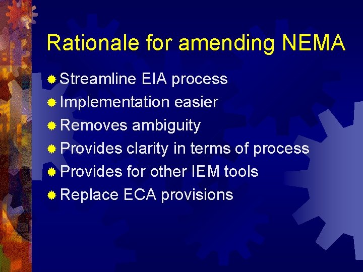 Rationale for amending NEMA ® Streamline EIA process ® Implementation easier ® Removes ambiguity