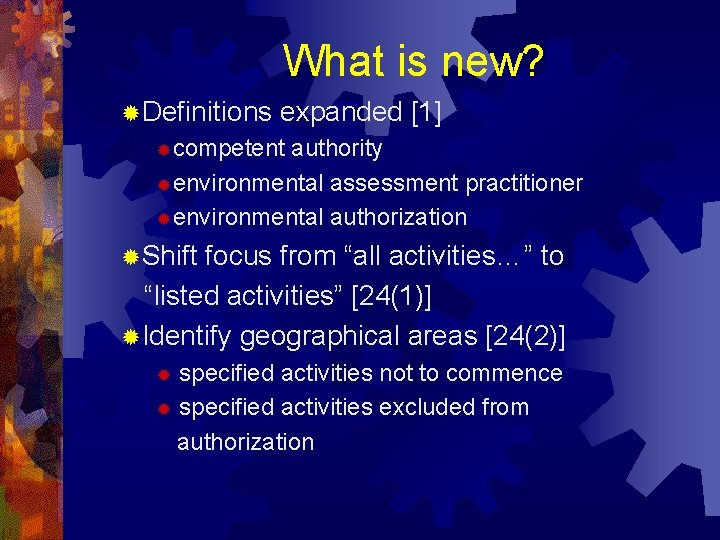What is new? ®Definitions expanded [1] ®competent authority ®environmental assessment practitioner ®environmental authorization ®Shift