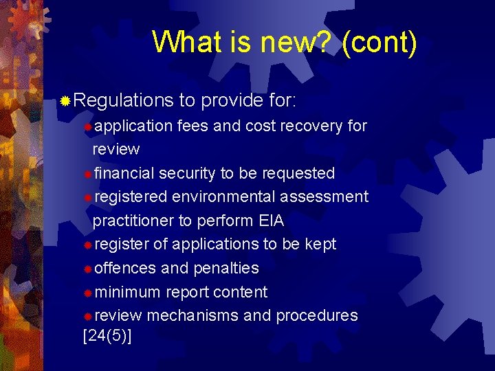 What is new? (cont) ®Regulations ®application to provide for: fees and cost recovery for