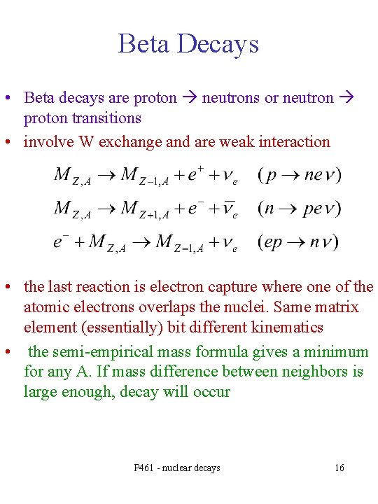 Beta Decays • Beta decays are proton neutrons or neutron proton transitions • involve