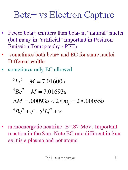 Beta+ vs Electron Capture • Fewer beta+ emitters than beta- in “natural” nuclei (but