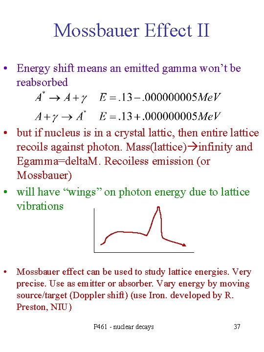 Mossbauer Effect II • Energy shift means an emitted gamma won’t be reabsorbed •