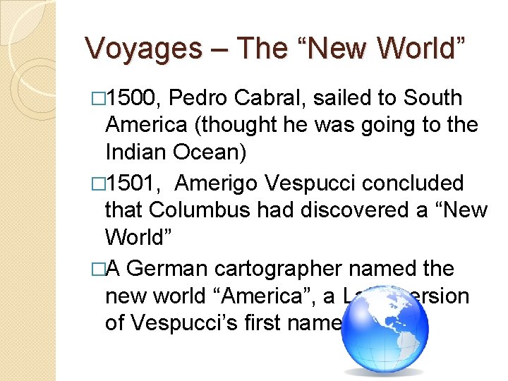 Voyages – The “New World” � 1500, Pedro Cabral, sailed to South America (thought