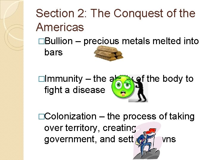 Section 2: The Conquest of the Americas �Bullion – precious metals melted into bars
