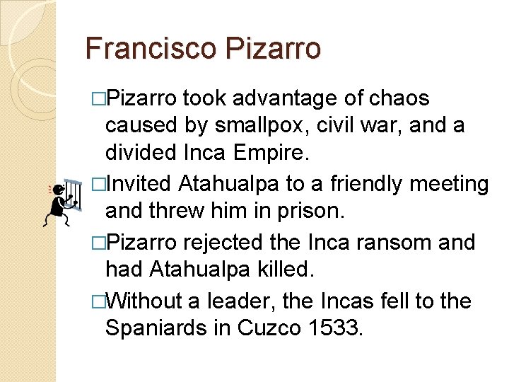 Francisco Pizarro �Pizarro took advantage of chaos caused by smallpox, civil war, and a
