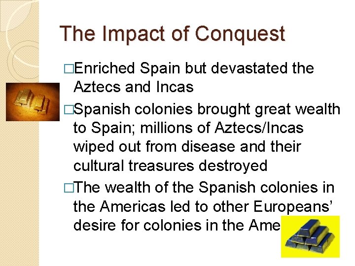The Impact of Conquest �Enriched Spain but devastated the Aztecs and Incas �Spanish colonies