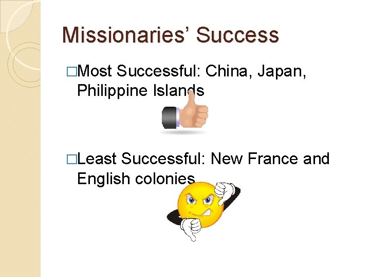 Missionaries’ Success �Most Successful: China, Japan, Philippine Islands �Least Successful: New France and English