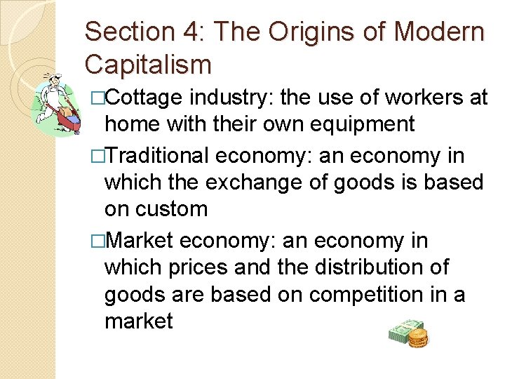 Section 4: The Origins of Modern Capitalism �Cottage industry: the use of workers at