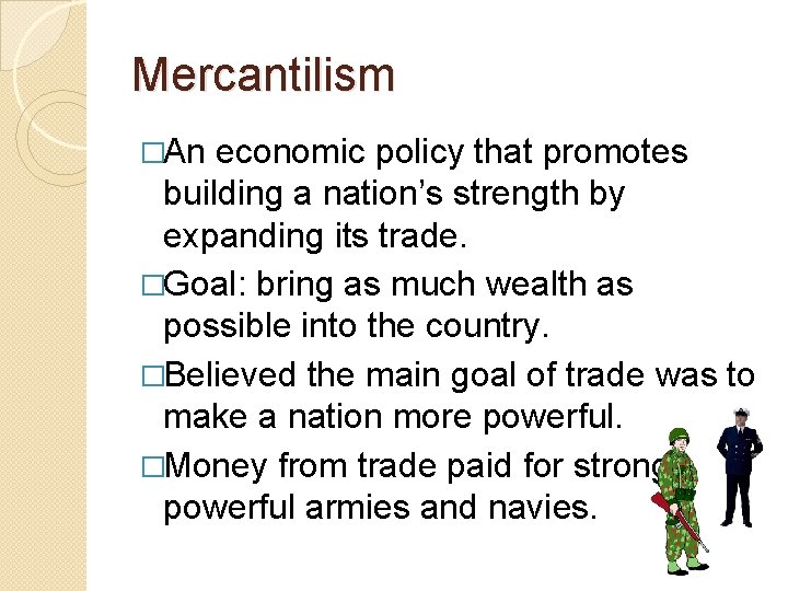 Mercantilism �An economic policy that promotes building a nation’s strength by expanding its trade.