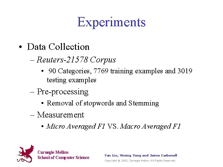Experiments • Data Collection – Reuters-21578 Corpus • 90 Categories, 7769 training examples and