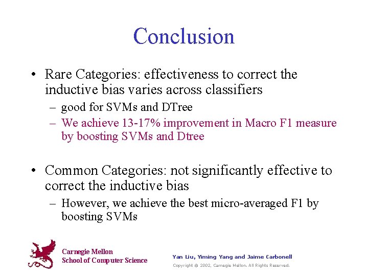 Conclusion • Rare Categories: effectiveness to correct the inductive bias varies across classifiers –