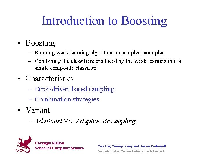 Introduction to Boosting • Boosting – Running weak learning algorithm on sampled examples –