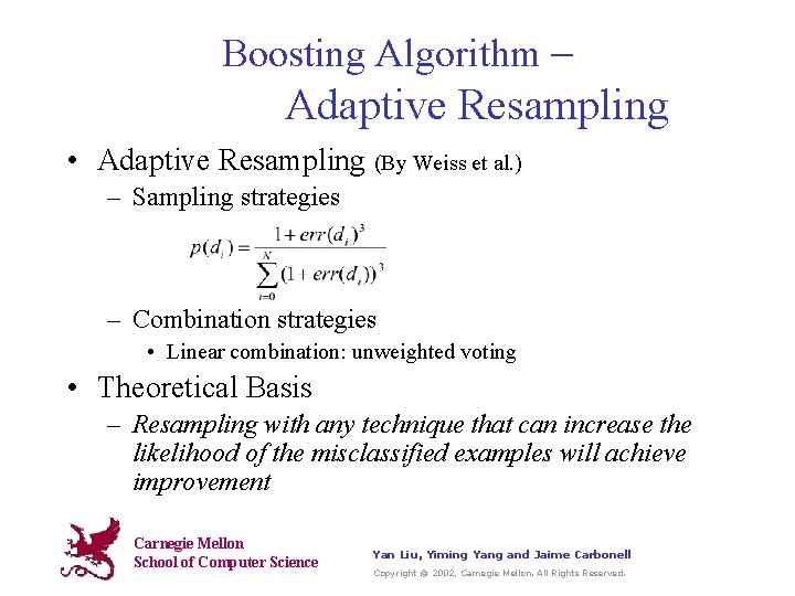 Boosting Algorithm – Adaptive Resampling • Adaptive Resampling (By Weiss et al. ) –