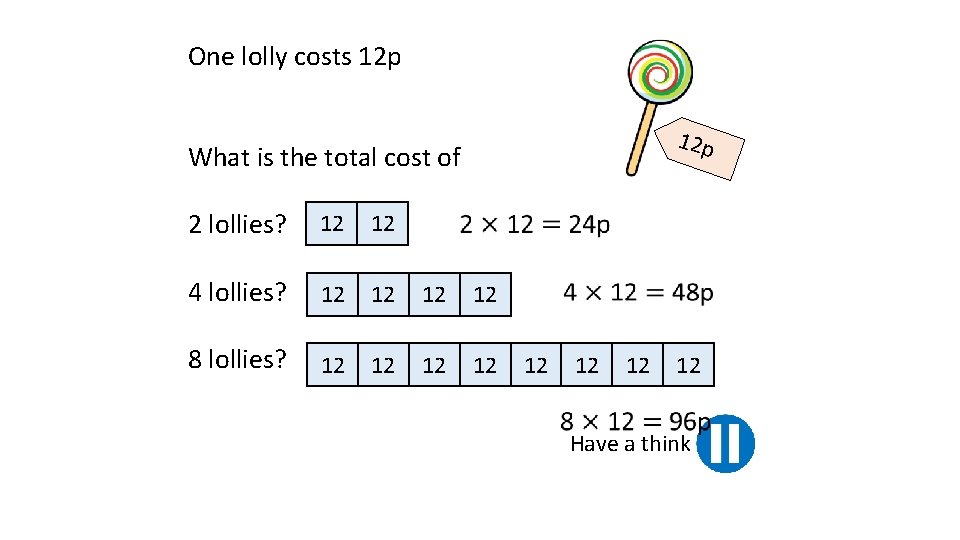One lolly costs 12 p What is the total cost of 2 lollies? 12