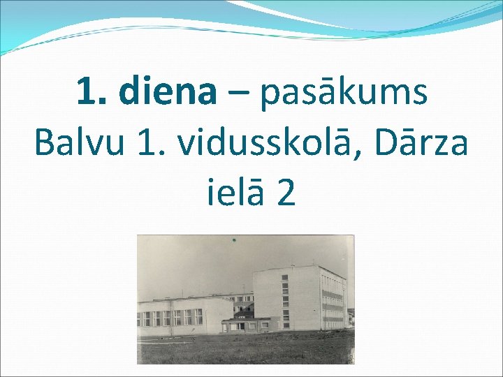 1. diena – pasākums Balvu 1. vidusskolā, Dārza ielā 2 