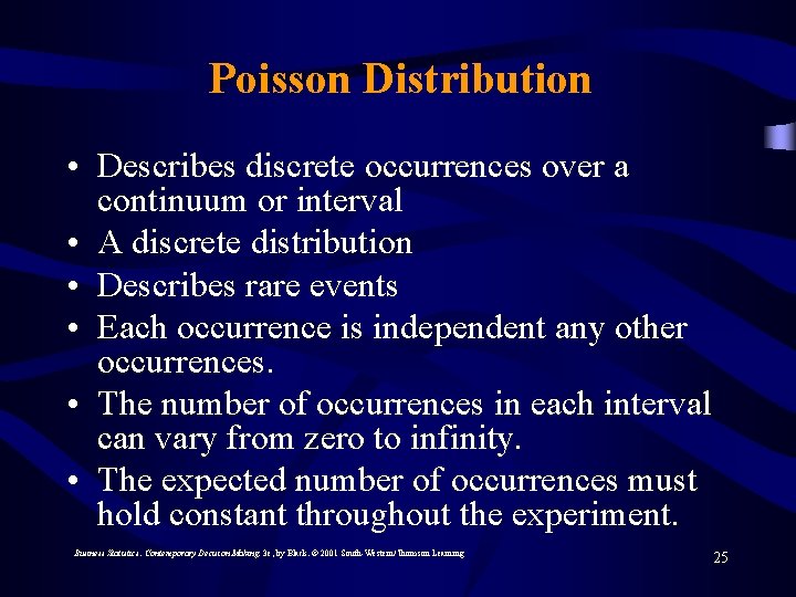 Poisson Distribution • Describes discrete occurrences over a continuum or interval • A discrete