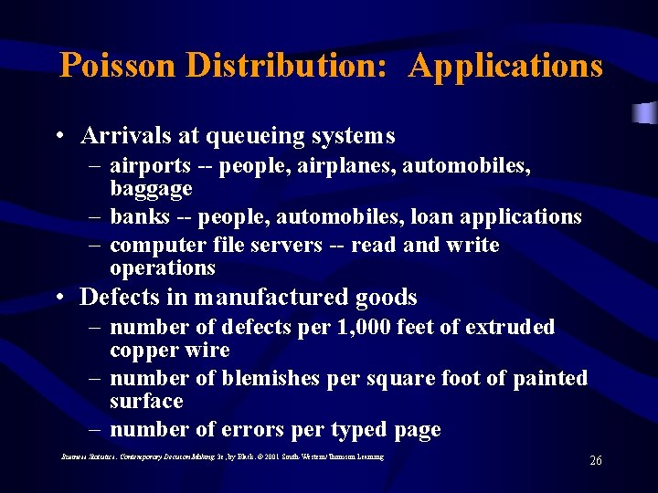 Poisson Distribution: Applications • Arrivals at queueing systems – airports -- people, airplanes, automobiles,