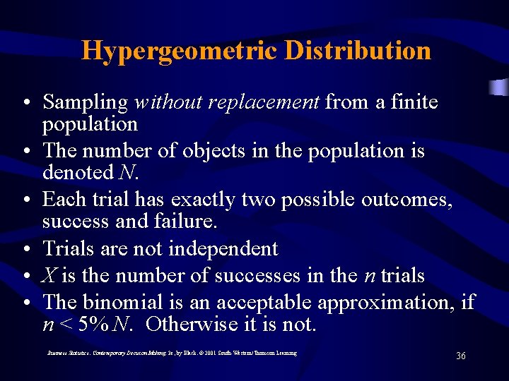 Hypergeometric Distribution • Sampling without replacement from a finite population • The number of