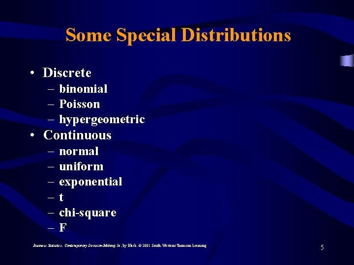Some Special Distributions • Discrete – binomial – Poisson – hypergeometric • Continuous –