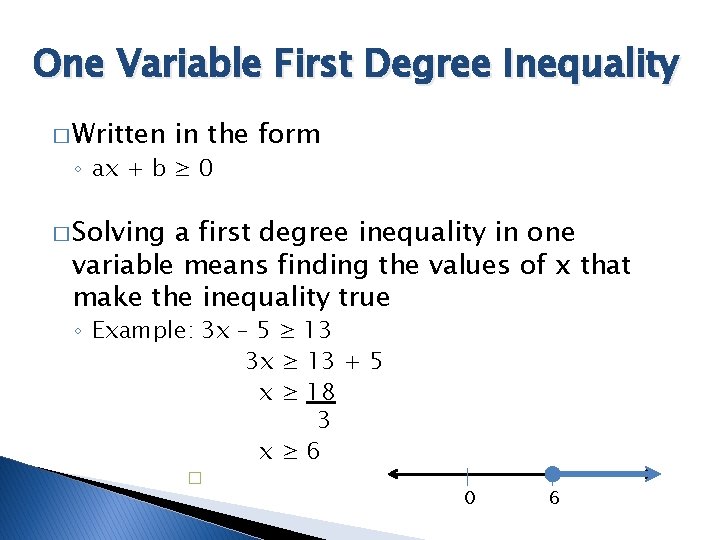One Variable First Degree Inequality � Written in the form ◦ ax + b