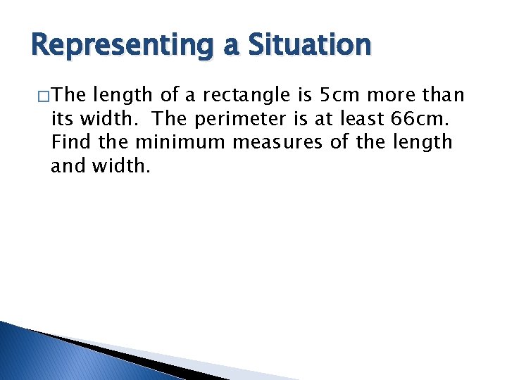 Representing a Situation � The length of a rectangle is 5 cm more than