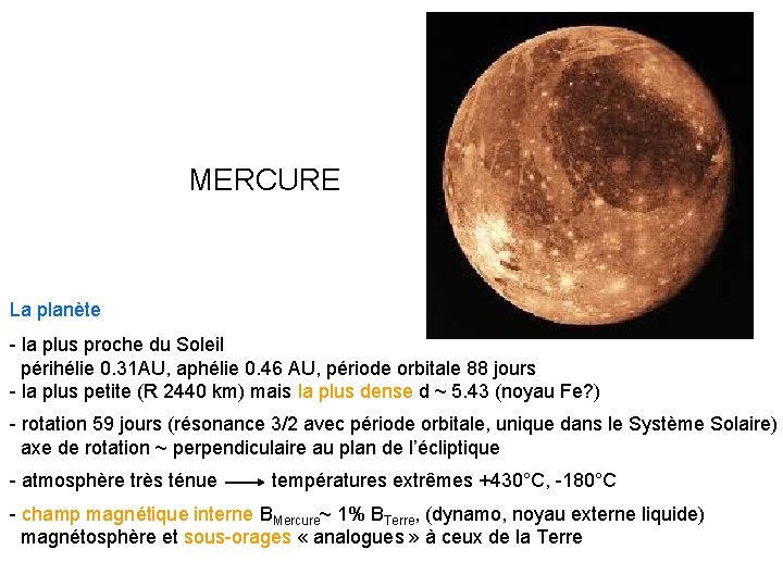 MERCURE La planète - la plus proche du Soleil périhélie 0. 31 AU, aphélie