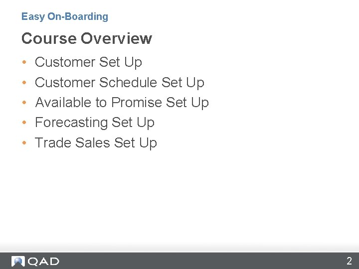 Easy On-Boarding Course Overview • • • Customer Set Up Customer Schedule Set Up