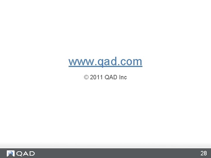 www. qad. com © 2011 QAD Inc 28 