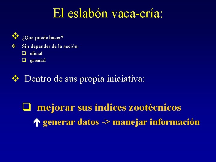 El eslabón vaca-cría: v ¿Que puede hacer? v Sin depender de la acción: q