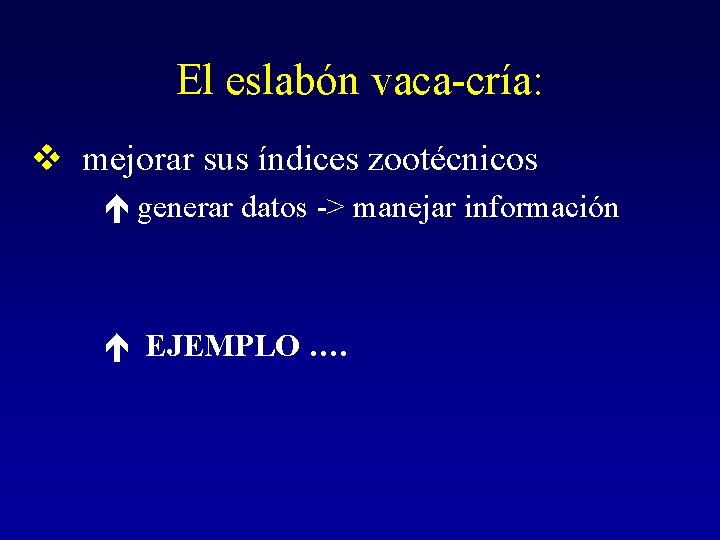 El eslabón vaca-cría: v mejorar sus índices zootécnicos é generar datos -> manejar información